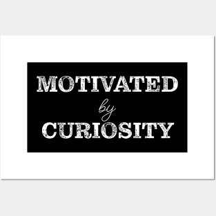 Motivated by curiosity Posters and Art